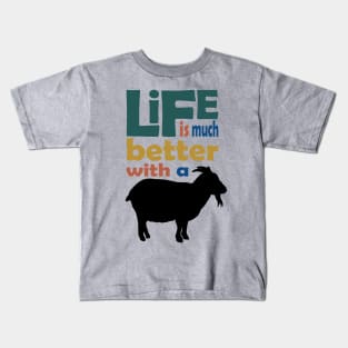 Life is much better with a goat Kids T-Shirt